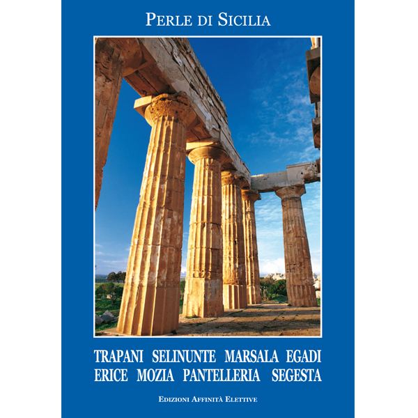 Perle di Sicilia Trapani, Selinunte, Marsala, Egadi, Erice, Mozia, Pantelleria, Segesta