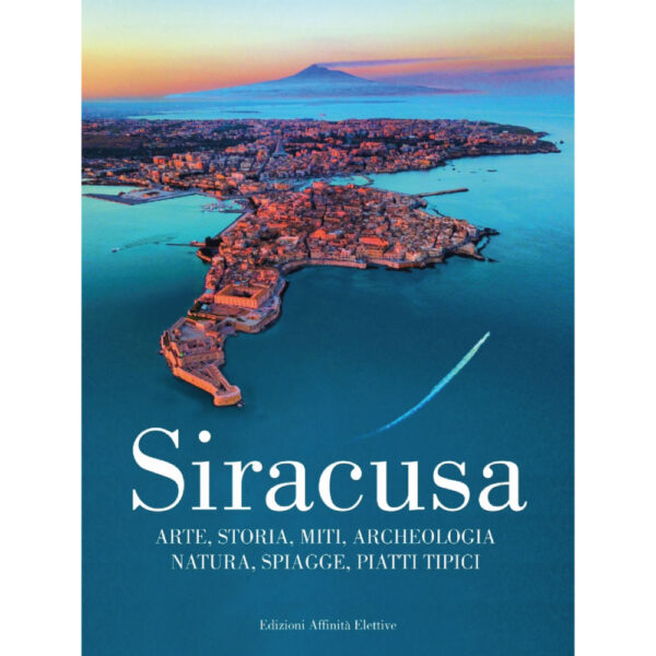 Libro Siracusa Arte, Storia, Miti, Archeologia, Natura, Spiagge, Piatti Tipici